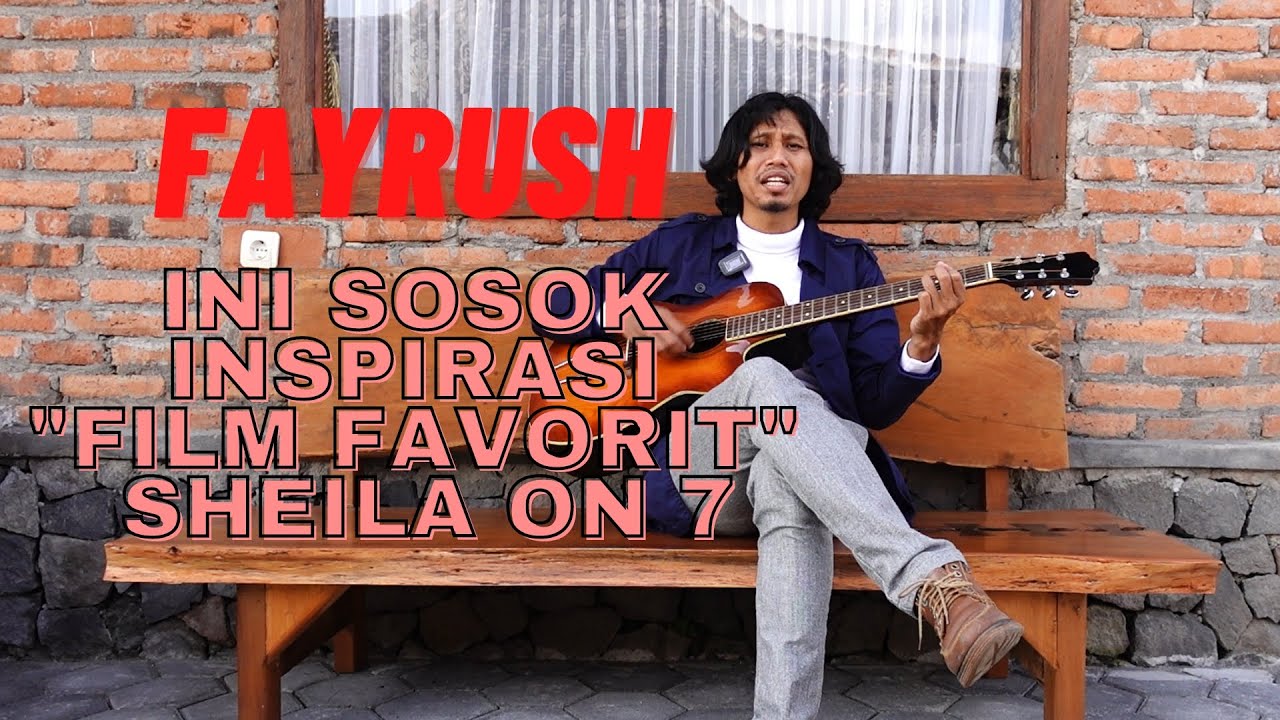 SOSOK INSPIRASI LAGU 'FILM FAVORIT' SHEILA ON 7 ADALAH SEORANG MUSISI BERBAKAT BERNAMA FAYRUSH ‼