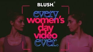 Every Women's Day Video Ever | BLUSH