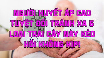 NGƯỜI HUYẾT ÁP CAO TUYỆT ĐỐI TRÁNH XA 5 Loại Trái Cây Này KẺO HỐI KHÔNG KỊP! | Sức Khỏe & Dinh Dưỡng