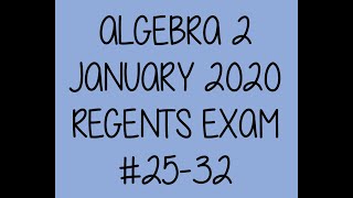 January 2020 #25-32 Algebra 2 Regents Exam