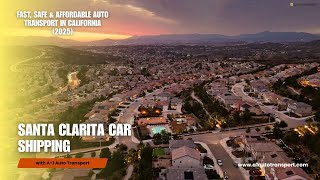 Santa Clarita Car Shipping | Fast, Safe & Affordable Auto Transport in California (2025)