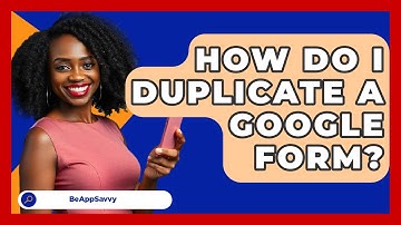 How Do I Duplicate A Google Form? - Be App Savvy