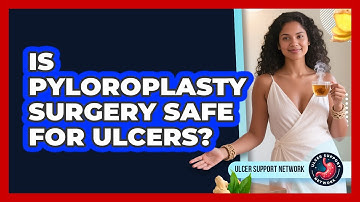 Is Pyloroplasty Surgery Safe For Ulcers? - Ulcer Support Network