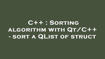 C++ : Sorting algorithm with Qt/C++ - sort a QList of struct