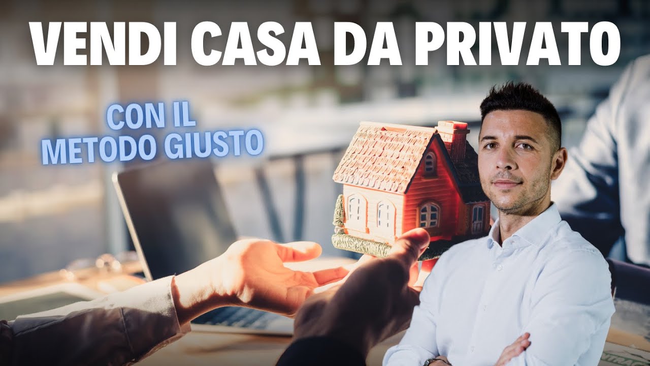 Vendere casa da PRIVATO: Ecco il Metodo