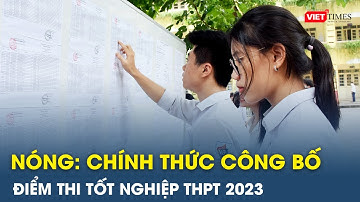 Nóng: Chính thức công bố điểm thi tốt nghiệp THPT năm 2023 | VietTimes