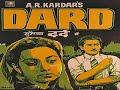 hum dard ka afsana duniya ko suna denge_Dard1947_Suraiya& Shyam K. _Shamshad_Shakeel_Naushad_a tri