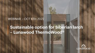 WEBINAR: Sustainable option for Siberian Larch – Lunawood ThermoWood®