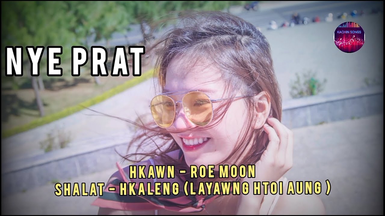 Nye Prat  Kachin Song    Roe Moon  Lyrics Song