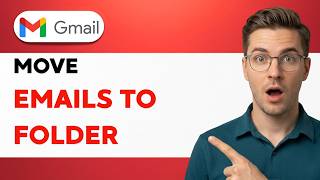 How to Move Emails to Folder in Gmail [2026 Full Guide]