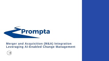 Merger and Acquisition (M&A) Integration - Leveraging AI-Enabled Change Management