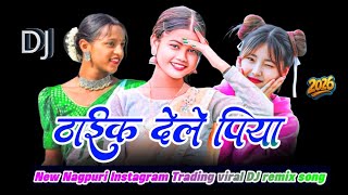 Thaik Dele Moke Piya Nagpuri Instagram Trading Viral Dj Remix Song 2026