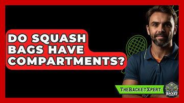 Do Squash Bags Have Compartments? - The Racket Xpert