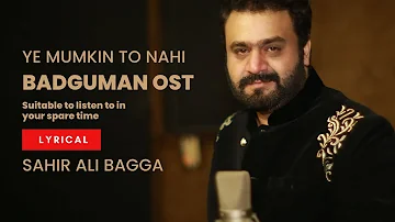 Latest Song Ye Mumkin To Nahi (Full Song) | Sahir Ali Bagga | Badguman OST