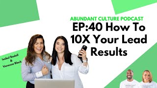 EP:40 How To 10X Your Lead Results with Isabel & Vanessa- Abundant Culture Podcast