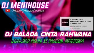 YANG KALIAN CARI!!! DJ BALADA CINTA RAHWANA X MALAM PAGI X HAMIL DULUAN BY DJ MENIHOUSE
