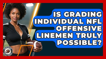 Is Grading Individual NFL Offensive Linemen Truly Possible? - Gridiron Data Digest