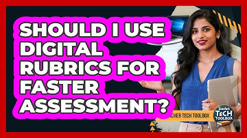 Should I Use Digital Rubrics For Faster Assessment?