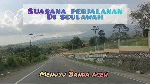 SUASANA JALAN SEULAWAH MENUJU BANDA ACEH
