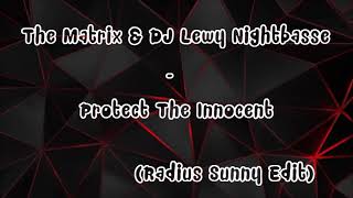 The Matrix & DJ Lewy Nightbasse - Protect The Innocent (Radius Sunny Edit) + Download