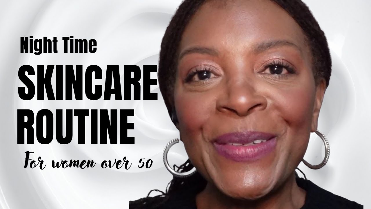 Night Time Skincare Routine For Women Over 50