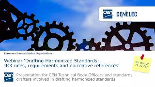 CEN webinar - ‘Drafting harmonized standards - IR3 rules, requirements and normative references’