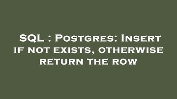 SQL : Postgres: Insert if not exists, otherwise return the row