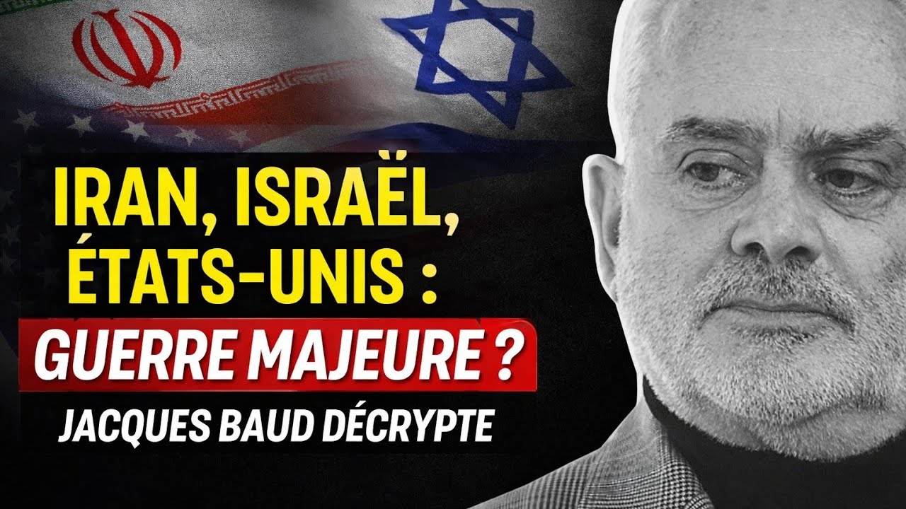 Iran, Israël, États-Unis : vers une guerre majeure ? L’analyse de Jacques BAUD 