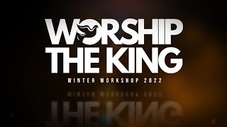 Saturday Second Session - Worship the King | Winter Workshop 2022