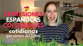 5 EXPRESIONES españolas COLOQUIALES que vienen del FÚTBOL