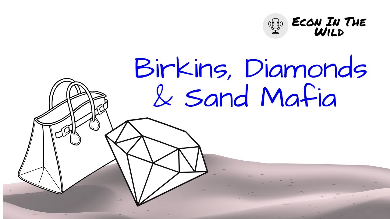 Econ in the Wild - Birkins, Diamonds and the Sand Mafia