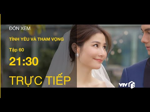 TRỰC TIẾP VTV3 | TẬP 60 (Cuối) - Tình Yêu Và Tham Vọng: Tràn ngập hạnh phúc với loạt đám cưới