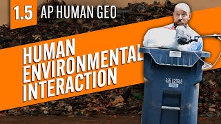 Human-Environmental INTERACTION! [AP Human Geography Review—Unit 1 Topic 5]