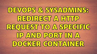 DevOps & SysAdmins: Redirect a http request to a specific IP and port in a Docker Container Wealth