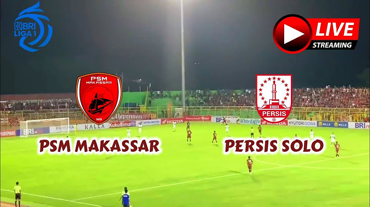 BRI LIGA 1 : Live PSM Makassar vs Persis Solo~ PSM perbaiki rekor kandang,hindari zona degradasi