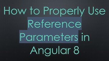 How to Properly Use Reference Parameters in Angular 8