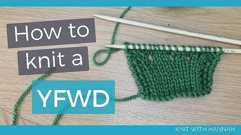 How To Knit A YFWD (and YRN)