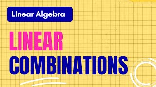 Linear Algebra Lecture 17 | Linear Combination