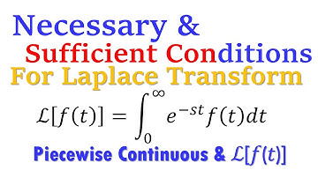 Laplace Transform - Necessary & Sufficient Conditions: Piecewise Continuous & ℒ[𝑓(𝑡)]