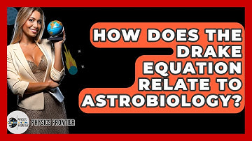 How Does The Drake Equation Relate To Astrobiology? - Physics Frontier
