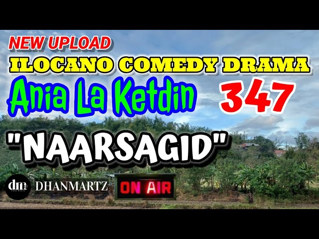 ILOCANO COMEDY DRAMA | NAARSAGID | ANIA LA KETDIN 347 | NEW EPISODE class=