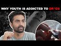 Why Our Youth Is Addicted to Dr*gs