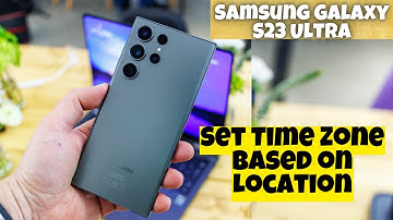Samsung Galaxy S23 Ultra How to Enable/Disable Set Time Zone Based on Location
