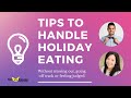 TIPS TO HANDLE HOLIDAY EATING