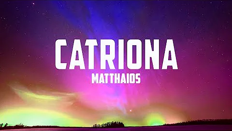 Matthaios - Catriona (LYRICS)