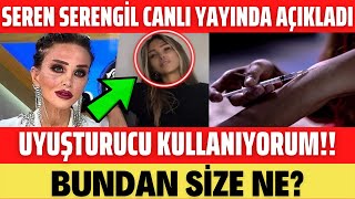 SEREN SERENGİL CANLI YAYINDA UYU'ŞTURUCU KULLANDIĞINI İTİRAF ETTİ