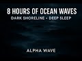 Sleep Instantly with Ocean Waves 🌙 8 Hours Dark Shoreline Ambience for Deep Sleep &amp; Relaxation