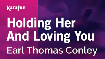 Holding Her and Loving You - Earl Thomas Conley | Karaoke Version | KaraFun
