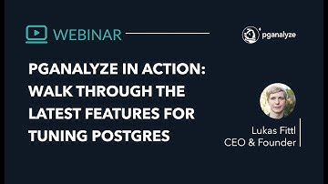 Webinar Recording: pganalyze in Action - The Latest Features for Tuning Postgres