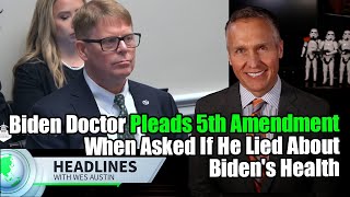 Biden Doctor Pleads Fifth When Asked If He Lied About Biden s Health